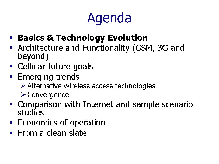 Agenda § Basics & Technology Evolution § Architecture and Functionality (GSM, 3 G and