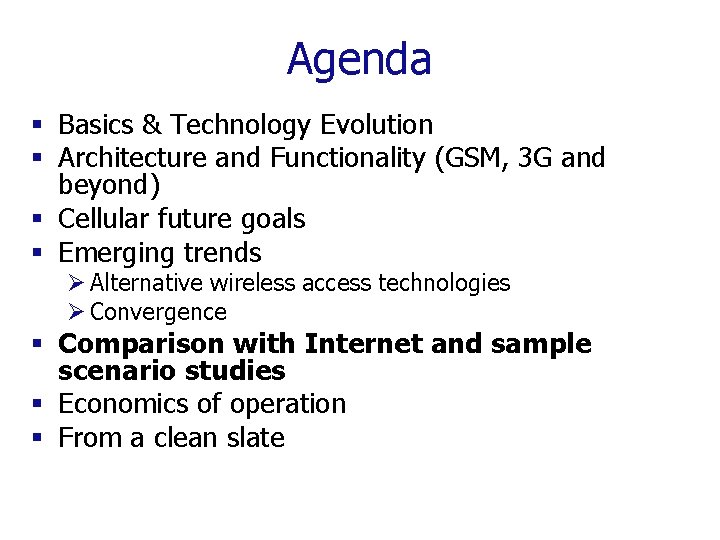 Agenda § Basics & Technology Evolution § Architecture and Functionality (GSM, 3 G and