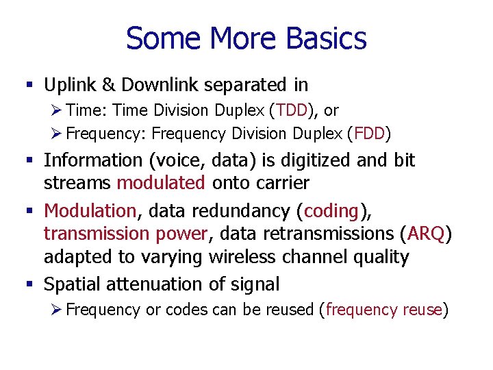 Some More Basics § Uplink & Downlink separated in Ø Time: Time Division Duplex