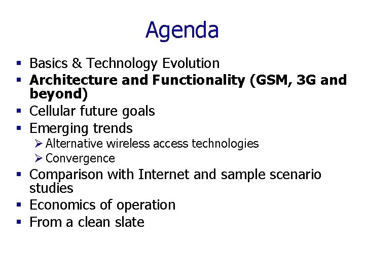 Agenda § Basics & Technology Evolution § Architecture and Functionality (GSM, 3 G and