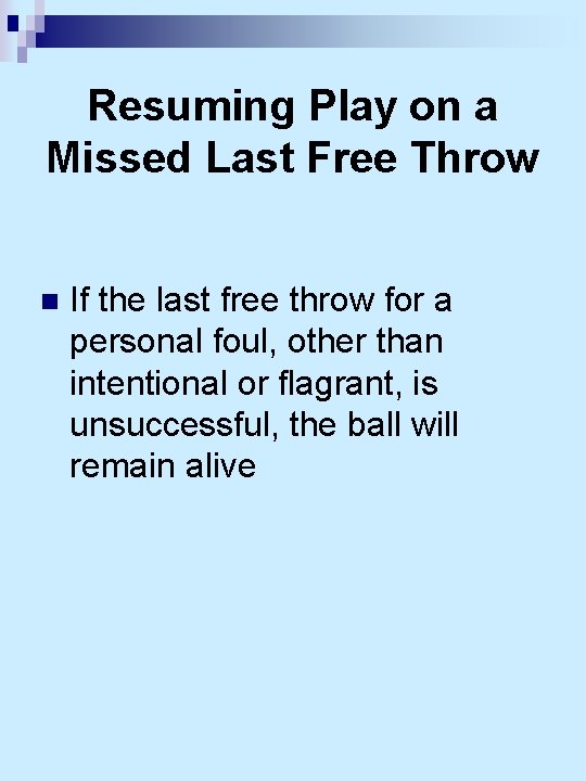 Resuming Play on a Missed Last Free Throw n If the last free throw