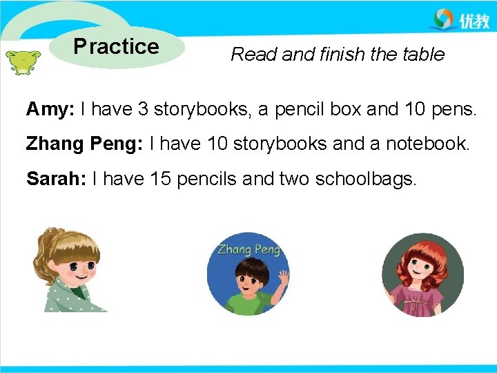 Practice Read and finish the table Amy: I have 3 storybooks, a pencil box