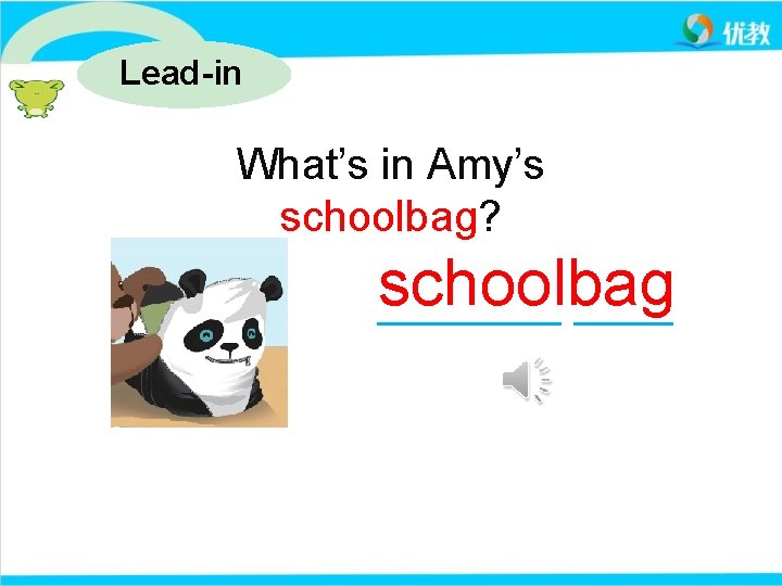 Lead-in What’s in Amy’s schoolbag? schoolbag 
