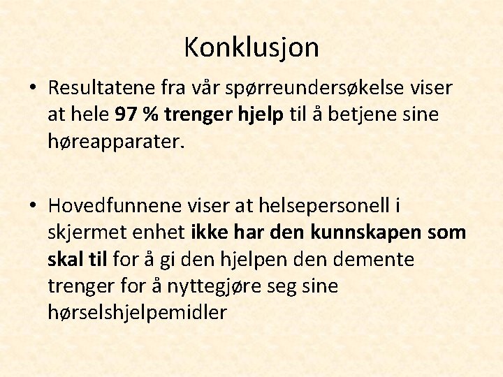 Konklusjon • Resultatene fra vår spørreundersøkelse viser at hele 97 % trenger hjelp til