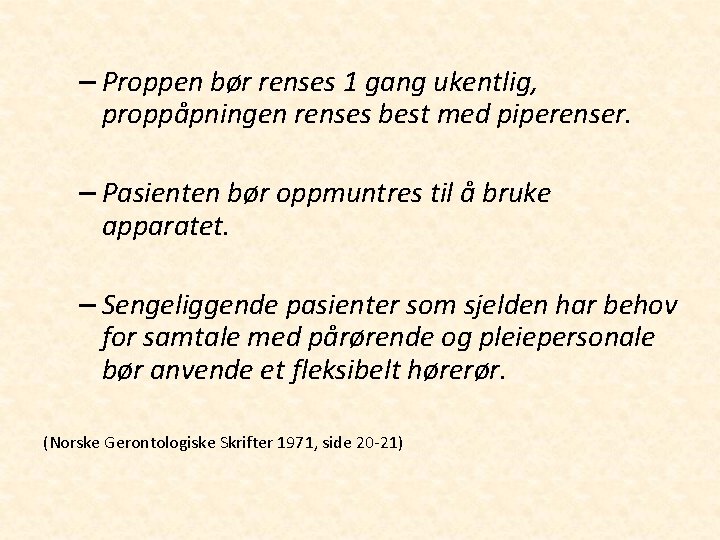 – Proppen bør renses 1 gang ukentlig, proppåpningen renses best med piperenser. – Pasienten