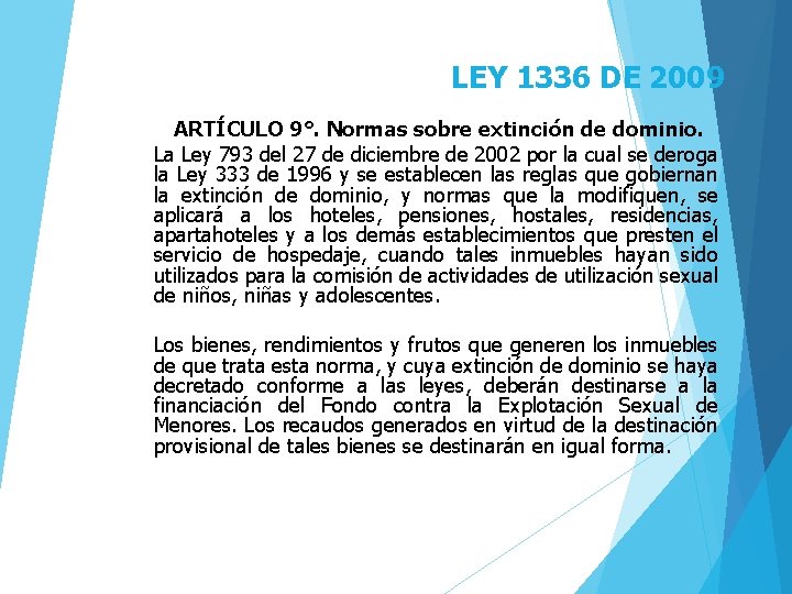 LEY 1336 DE 2009 ARTÍCULO 9°. Normas sobre extinción de dominio. La Ley 793