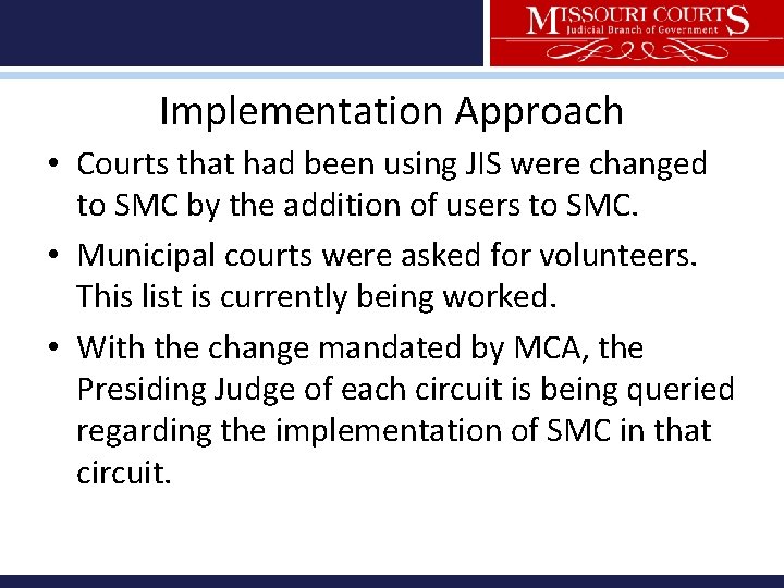 Implementation Approach • Courts that had been using JIS were changed to SMC by