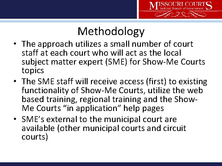 Methodology • The approach utilizes a small number of court staff at each court