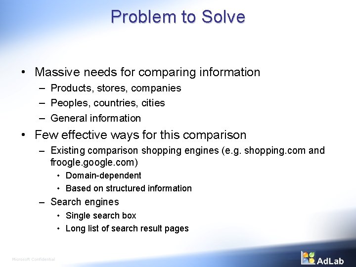 Problem to Solve • Massive needs for comparing information – Products, stores, companies –