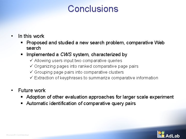 Conclusions • In this work § Proposed and studied a new search problem, comparative