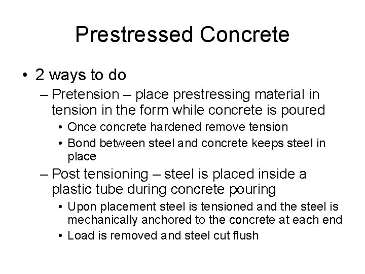 Prestressed Concrete • 2 ways to do – Pretension – place prestressing material in