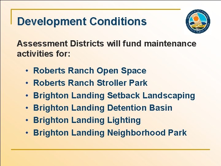 Development Conditions Assessment Districts will fund maintenance activities for: • • • Roberts Ranch