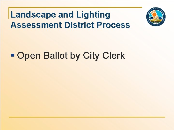 Landscape and Lighting Assessment District Process § Open Ballot by City Clerk 