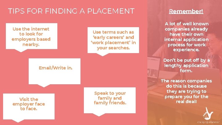 TIPS FOR FINDING A PLACEMENT Use the internet to look for employers based nearby.