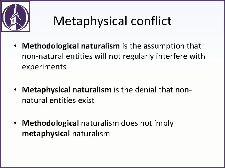 Metaphysical conflict • Methodological naturalism is the assumption that non-natural entities will not regularly