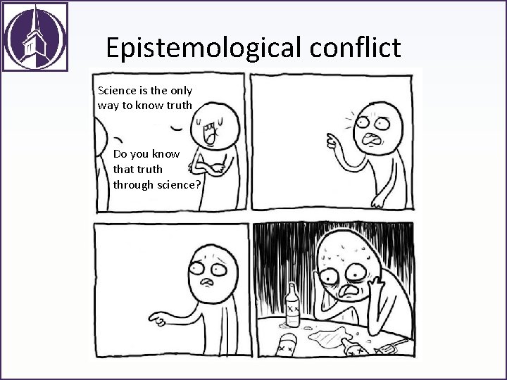 Epistemological conflict Science is the only way to know truth Do you know that