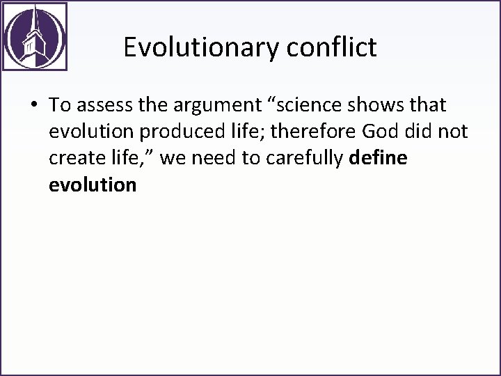 Evolutionary conflict • To assess the argument “science shows that evolution produced life; therefore