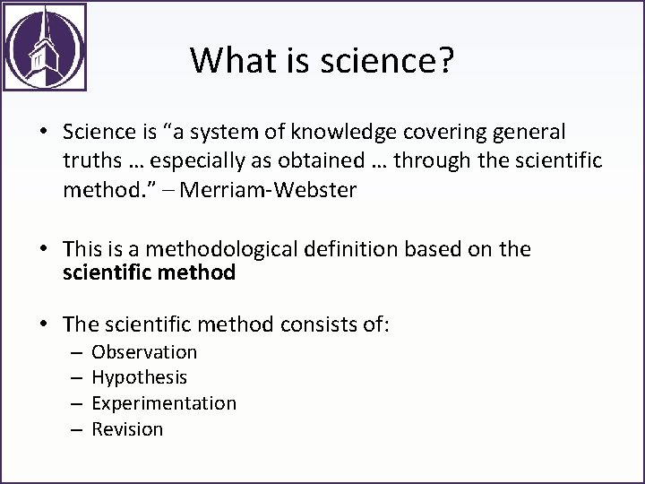 What is science? • Science is “a system of knowledge covering general truths …