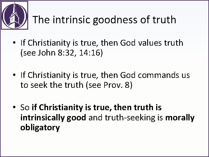 The intrinsic goodness of truth • If Christianity is true, then God values truth