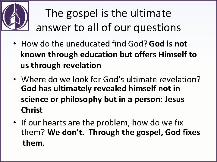 The gospel is the ultimate answer to all of our questions • How do