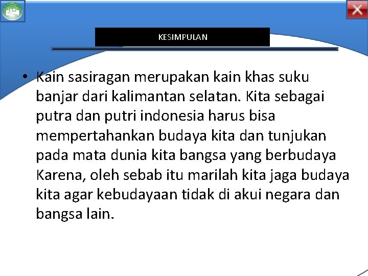 KESIMPULAN • Kain sasiragan merupakan kain khas suku banjar dari kalimantan selatan. Kita sebagai KESIMPULAN • Kain sasiragan merupakan kain khas suku banjar dari kalimantan selatan. Kita sebagai
