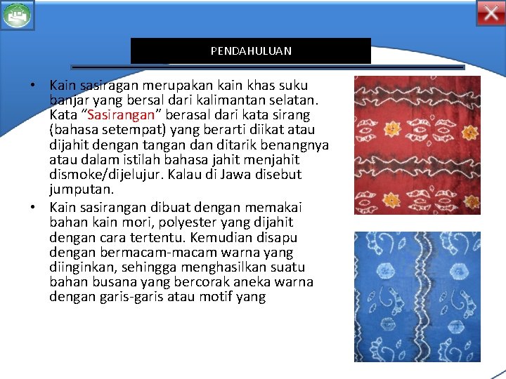 PENDAHULUAN • Kain sasiragan merupakan kain khas suku banjar yang bersal dari kalimantan selatan. PENDAHULUAN • Kain sasiragan merupakan kain khas suku banjar yang bersal dari kalimantan selatan.
