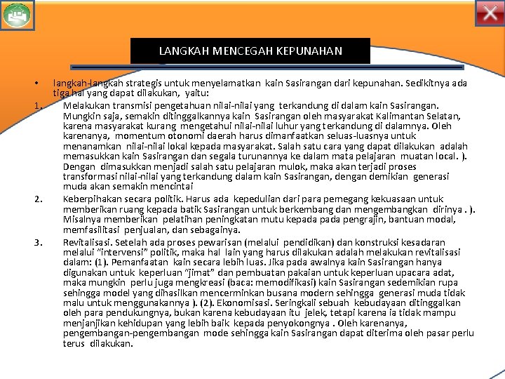 LANGKAH MENCEGAH KEPUNAHAN • 1. 2. 3. langkah-langkah strategis untuk menyelamatkan kain Sasirangan dari LANGKAH MENCEGAH KEPUNAHAN • 1. 2. 3. langkah-langkah strategis untuk menyelamatkan kain Sasirangan dari