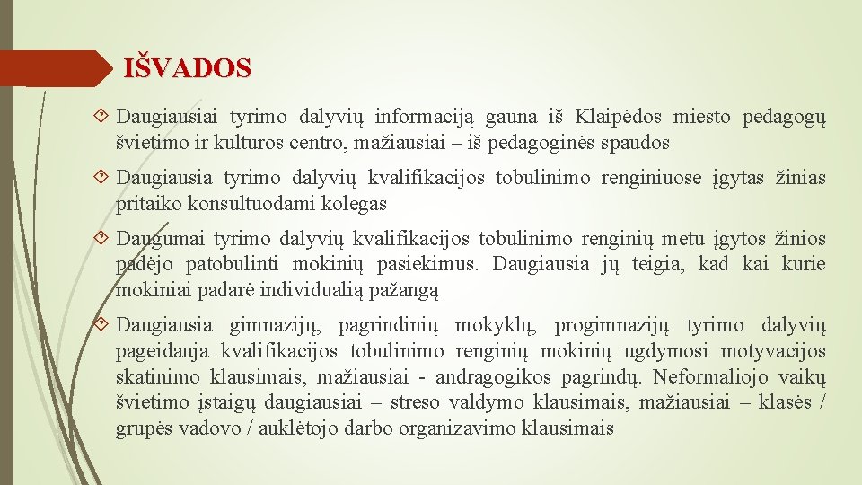 IŠVADOS Daugiausiai tyrimo dalyvių informaciją gauna iš Klaipėdos miesto pedagogų švietimo ir kultūros centro,