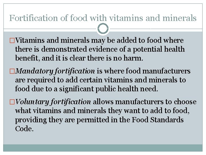 Fortification of food with vitamins and minerals �Vitamins and minerals may be added to