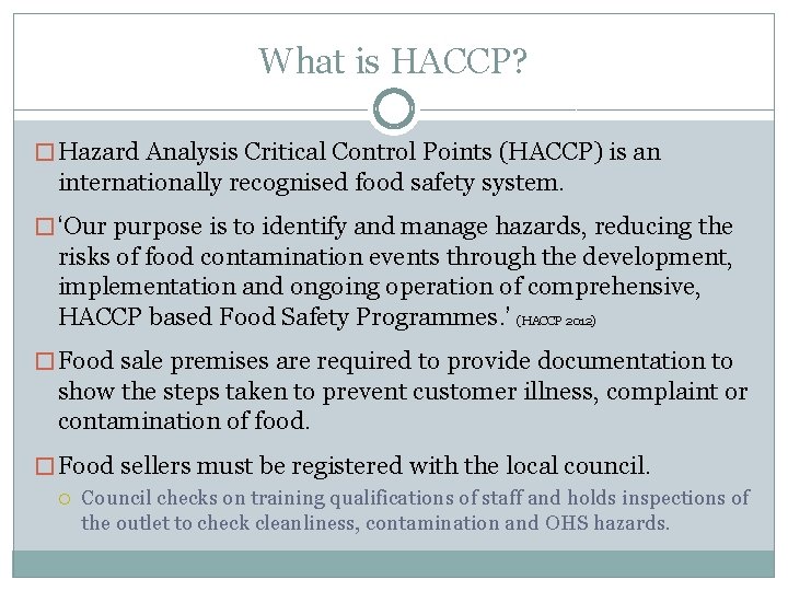 What is HACCP? � Hazard Analysis Critical Control Points (HACCP) is an internationally recognised