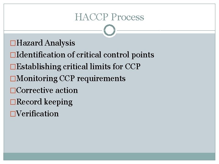 HACCP Process �Hazard Analysis �Identification of critical control points �Establishing critical limits for CCP