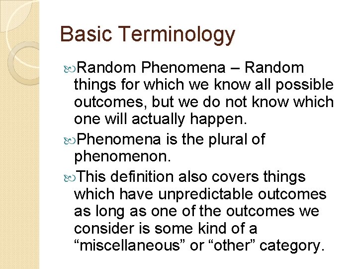 Basic Terminology Random Phenomena – Random things for which we know all possible outcomes,
