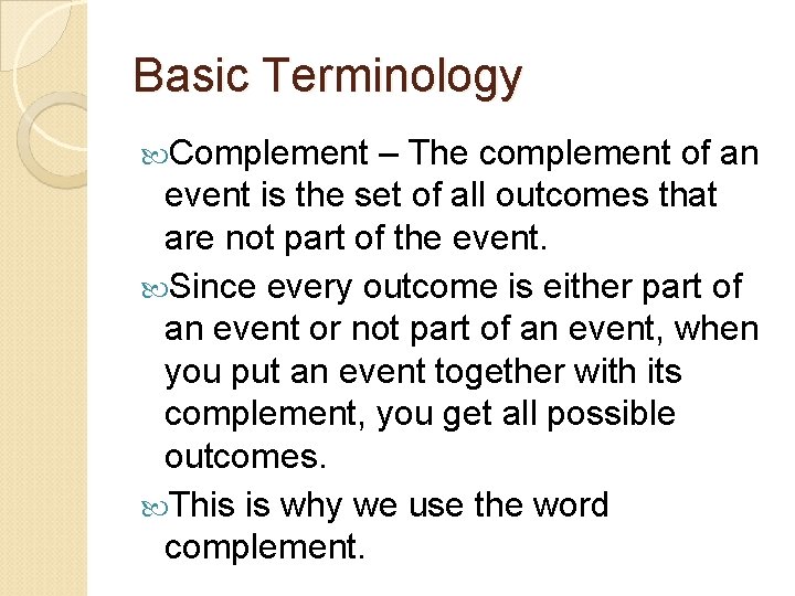 Basic Terminology Complement – The complement of an event is the set of all