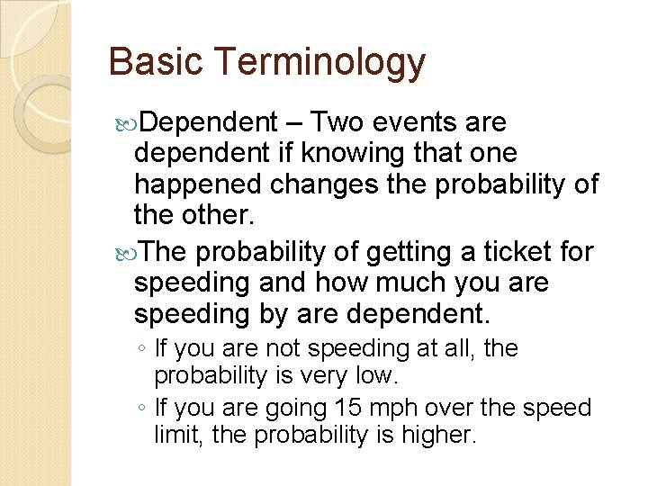 Basic Terminology Dependent – Two events are dependent if knowing that one happened changes