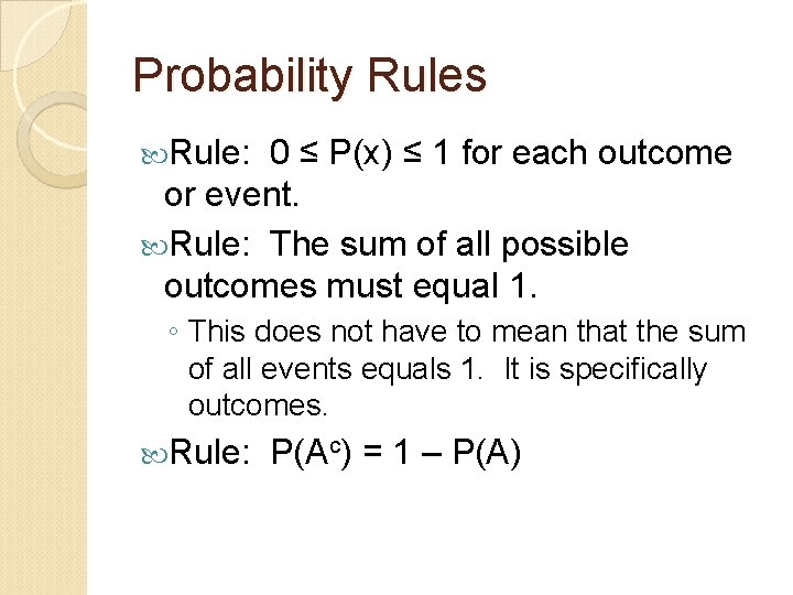 Probability Rules Rule: 0 ≤ P(x) ≤ 1 for each outcome or event. Rule: