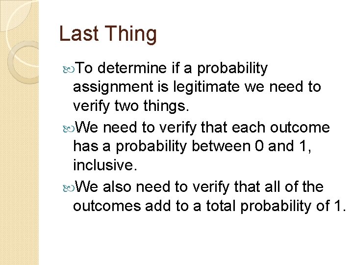 Last Thing To determine if a probability assignment is legitimate we need to verify