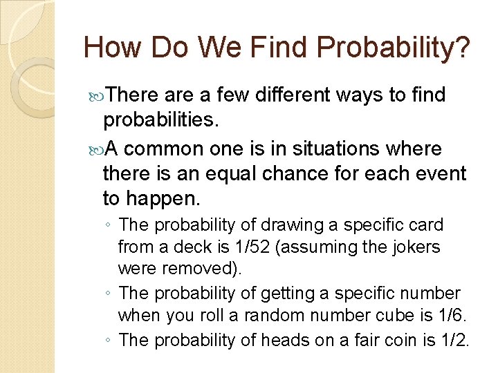 How Do We Find Probability? There a few different ways to find probabilities. A