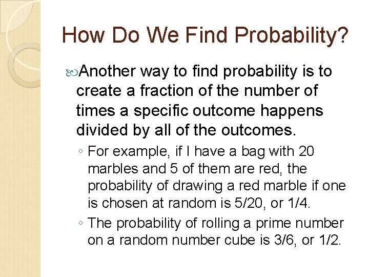 How Do We Find Probability? Another way to find probability is to create a