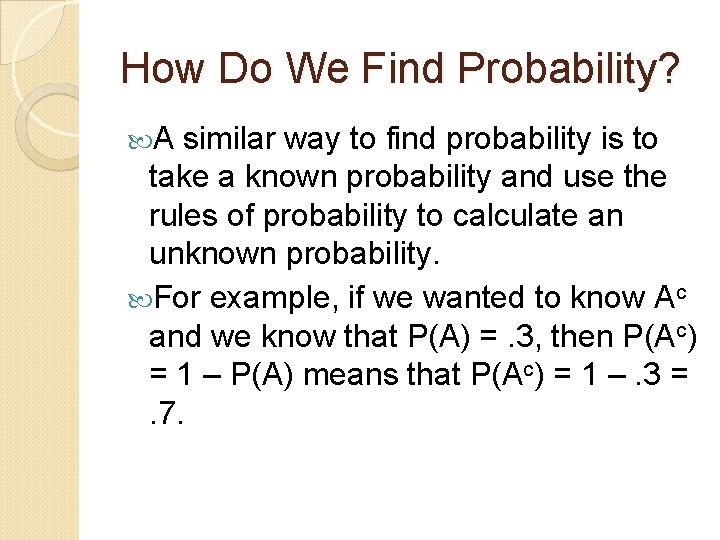 How Do We Find Probability? A similar way to find probability is to take