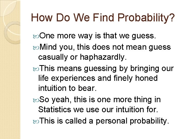 How Do We Find Probability? One more way is that we guess. Mind you,