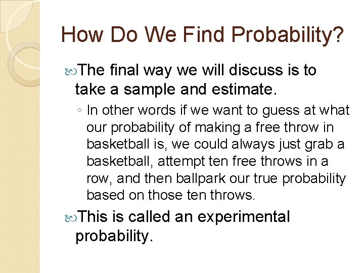How Do We Find Probability? The final way we will discuss is to take