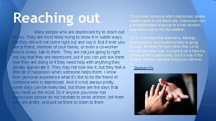 Reaching out Many people who are depressed try to reach out to you. They