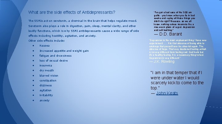 What are the side effects of Antidepressants? The SSRIs act on serotonin, a chemical