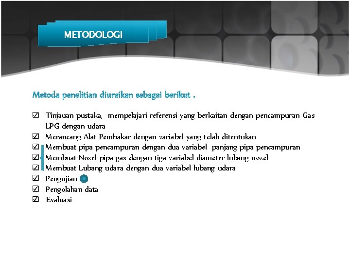 METODOLOGI Tinjauan pustaka, mempelajari referensi yang berkaitan dengan pencampuran Gas LPG dengan udara Merancang