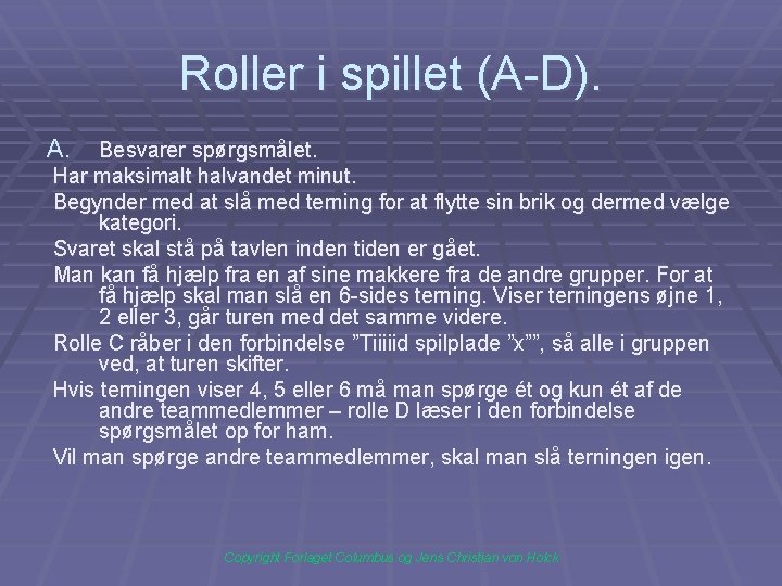 Roller i spillet (A-D). A. Besvarer spørgsmålet. Har maksimalt halvandet minut. Begynder med at