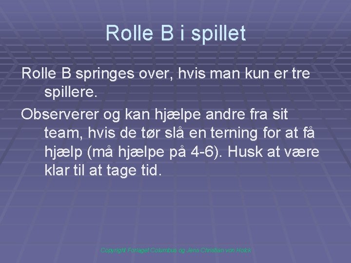 Rolle B i spillet Rolle B springes over, hvis man kun er tre spillere.