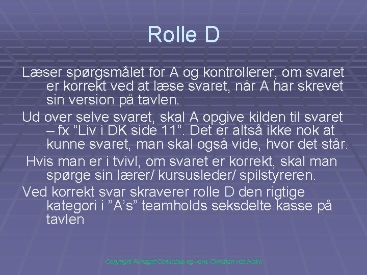 Rolle D Læser spørgsmålet for A og kontrollerer, om svaret er korrekt ved at