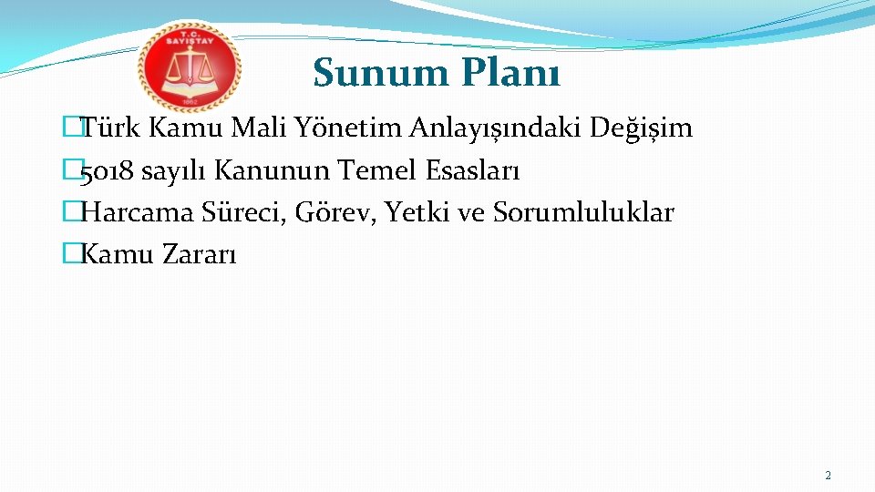 Sunum Planı �Türk Kamu Mali Yönetim Anlayışındaki Değişim � 5018 sayılı Kanunun Temel Esasları