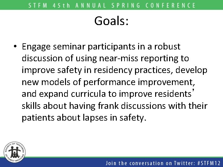 Goals: • Engage seminar participants in a robust discussion of using near-miss reporting to