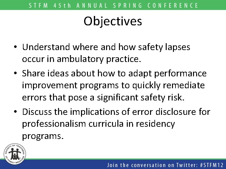 Objectives • Understand where and how safety lapses occur in ambulatory practice. • Share